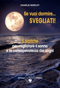 Se vuoi dormire... Svegliati! 5 pratiche per migliorare il sonno e la consapevolezza dei sogni - Librerie.coop Se vuoi dormire... Svegliati! 5 pratiche per migliorare il sonno e la consapevolezza dei sogni - Librerie.coop