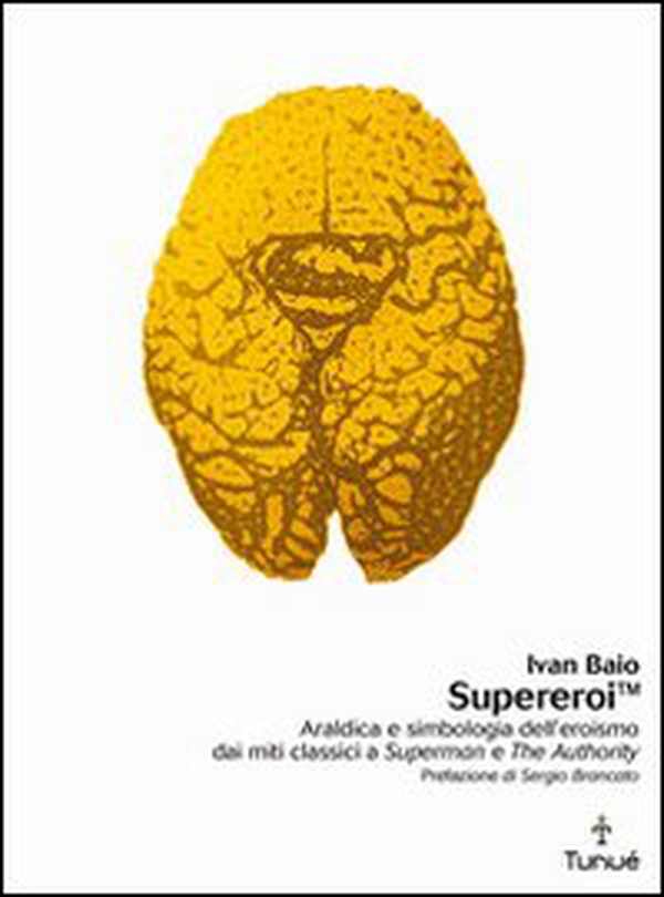 Supereroi. Araldica e simbologia dell'eroismo dei miti classici a «Superman» e «The Authority» - Librerie.coop