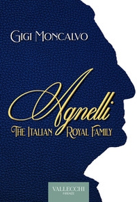 Agnelli. The italian royal family - Librerie.coop