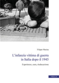 L'infanzia vittima di guerra in Italia dopo il 1945. Esperienze, cura, rieducazione - Librerie.coop