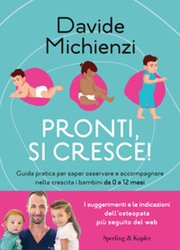 Pronti, si cresce! Guida pratica per saper osservare e accompagnare nella crescita i bambini da 0 a 12 mesi - Librerie.coop Pronti, si cresce! Guida pratica per saper osservare e accompagnare nella crescita i bambini da 0 a 12 mesi - Librerie.coop