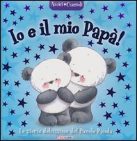 Io e il mio papà! Amici cuccioli - Librerie.coop