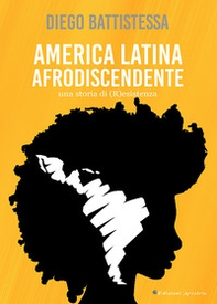 America Latina afrodiscendente. Una storia di (R)esistenza - Librerie.coop