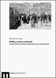Diritto, norma e memorie. La Germania dell'est nel porcesso di transizione - Librerie.coop