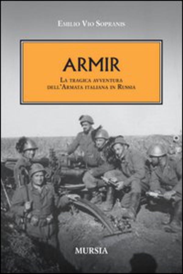 Armir. La tragica avventura dell'armata italiana in Russia - Librerie.coop Armir. La tragica avventura dell'armata italiana in Russia - Librerie.coop