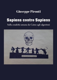 Sapiens contro sapiens. Sulla crudeltà umana da Caino agli algoritmi - Librerie.coop Sapiens contro sapiens. Sulla crudeltà umana da Caino agli algoritmi - Librerie.coop