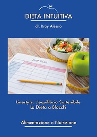 Dieta intuitiva. Linestyle: l'equilibrio sostenibile. La dieta a blocchi - Librerie.coop