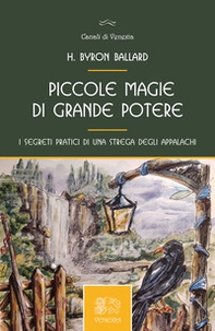 Piccole magie di grande potere, i segreti pratici di una strega degli Appalachi - Librerie.coop