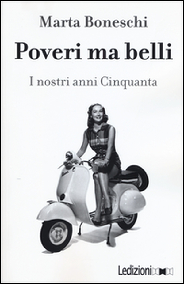 Poveri ma belli. I nostri anni Cinquanta - Librerie.coop Poveri ma belli. I nostri anni Cinquanta - Librerie.coop