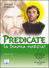 Predicate la buona notizia! Meditazioni sulle letture dei giorni festivi per sacerdoti e laici. Ciclo A - Librerie.coop Predicate la buona notizia! Meditazioni sulle letture dei giorni festivi per sacerdoti e laici. Ciclo A - Librerie.coop