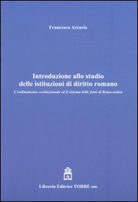 Introduzione allo studio delle istituzioni di diritto romano. L'ordinamento costituzionale ed il sistema delle fonti di Roma antica - Librerie.coop