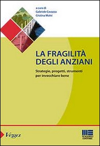 La fragilità degli anziani. Strategie, progetti, strumenti per invecchiare bene - Librerie.coop