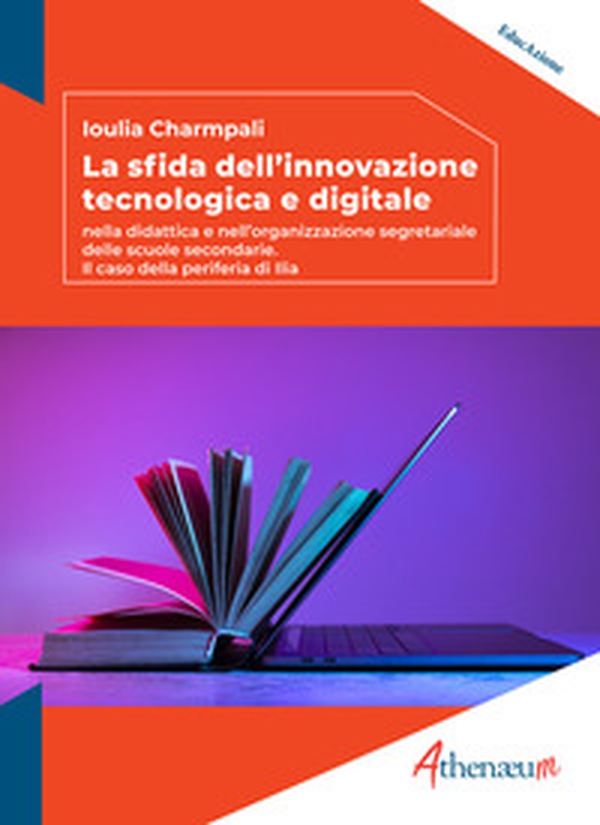 La sfida dell'innovazione tecnologica e digitale. Nella didattica e nell'organizzazione segretariale delle scuole secondarie. Il caso della periferia di Ilia - Librerie.coop La sfida dell'innovazione tecnologica e digitale. Nella didattica e nell'organizzazione segretariale delle scuole secondarie. Il caso della periferia di Ilia - Librerie.coop