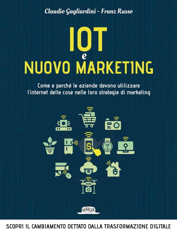 IoT e nuovo marketing: come e perché le aziende devono utilizzare l'internet delle cose nelle loro strategie di marketing - Librerie.coop IoT e nuovo marketing: come e perché le aziende devono utilizzare l'internet delle cose nelle loro strategie di marketing - Librerie.coop