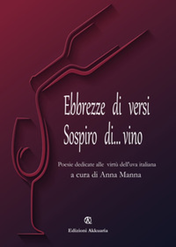 Ebbrezze di versi. Sospiro di... vino. Poesie dedicate alle virtù dell'uva italiana - Librerie.coop Ebbrezze di versi. Sospiro di... vino. Poesie dedicate alle virtù dell'uva italiana - Librerie.coop