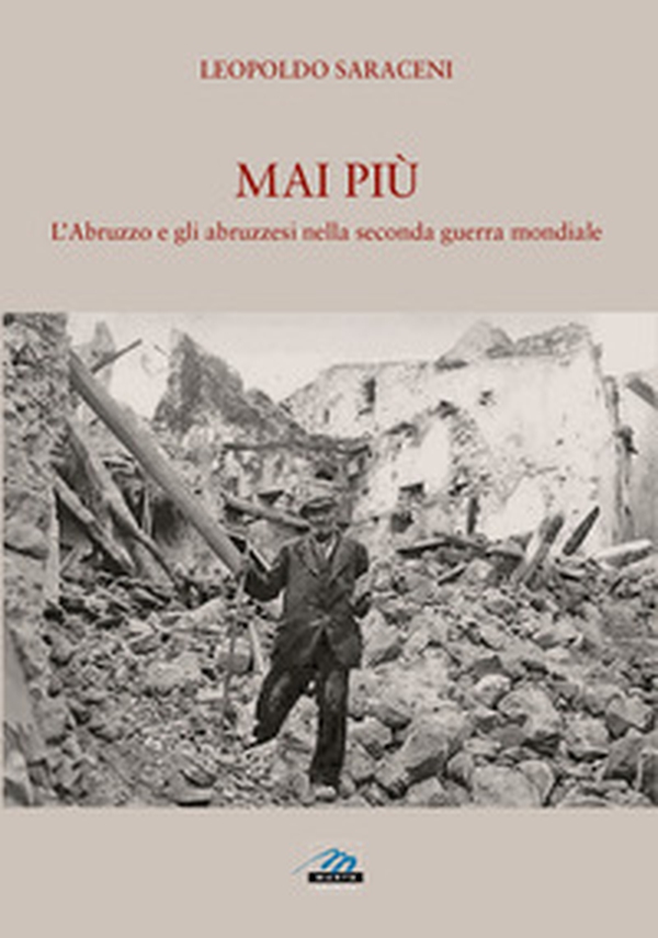 Mai più. L'Abruzzo e gli abruzzesi nella seconda guerra mondiale - Librerie.coop Mai più. L'Abruzzo e gli abruzzesi nella seconda guerra mondiale - Librerie.coop