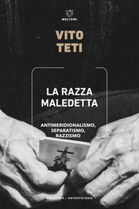 La razza maledetta. Antimeridionalismo, separatismo, razzismo - Librerie.coop