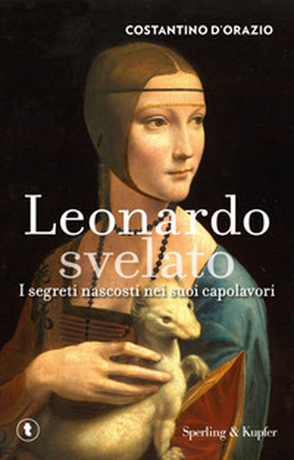 Leonardo svelato. I segreti nascosti nei suoi capolavori - Librerie.coop Leonardo svelato. I segreti nascosti nei suoi capolavori - Librerie.coop