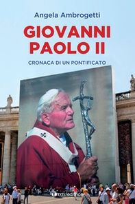 Giovanni Paolo II. Cronaca di un pontificato - Librerie.coop