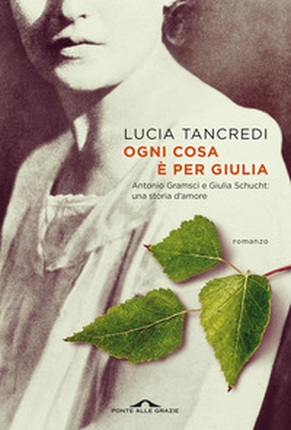 Ogni cosa è per Giulia. Antonio Gramsci e Giulia Schucht: una storia d'amore - Librerie.coop Ogni cosa è per Giulia. Antonio Gramsci e Giulia Schucht: una storia d'amore - Librerie.coop