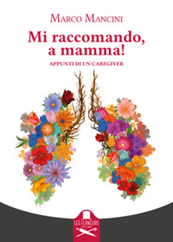 Mi raccomando, a mamma! Appunti di un caregiver - Librerie.coop Mi raccomando, a mamma! Appunti di un caregiver - Librerie.coop