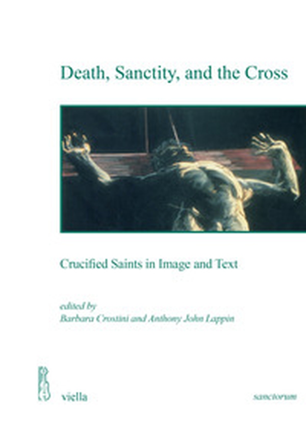 Death, sanctity, and the cross. Crucified saints in image and text - Librerie.coop