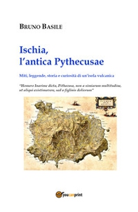 Ischia, l'antica Pythecusae. Miti, leggende, storia e curiosità di un'isola vulcanica - Librerie.coop