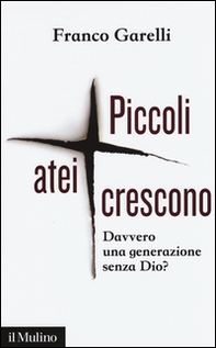Piccoli atei crescono. Davvero una generazione senza Dio? - Librerie.coop Piccoli atei crescono. Davvero una generazione senza Dio? - Librerie.coop