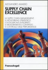 Supply chain excellence. La supply chain management, il networking strategico, l'outsourcing integrato, il miglioramento continuo, il controllo delle performance - Librerie.coop