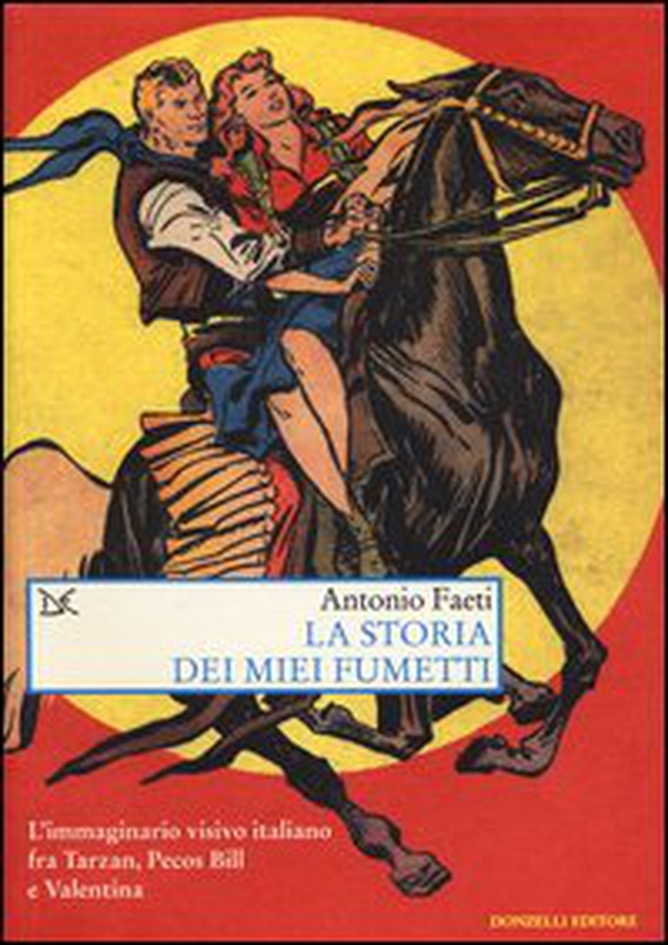 La storia dei miei fumetti. L'immaginario visivo italiano fra Tarzan, Pecos Bill e Valentina - Librerie.coop La storia dei miei fumetti. L'immaginario visivo italiano fra Tarzan, Pecos Bill e Valentina - Librerie.coop
