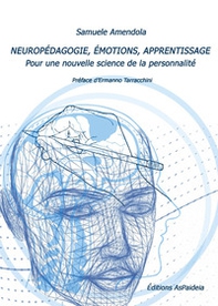 Neuropédagogie, émotions, apprentissage. Pour une nouvelle science de la personnalité - Librerie.coop