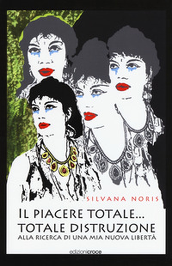 Il piacere totale... totale distruzione. Alla ricerca di una mia nuova libertà - Librerie.coop Il piacere totale... totale distruzione. Alla ricerca di una mia nuova libertà - Librerie.coop