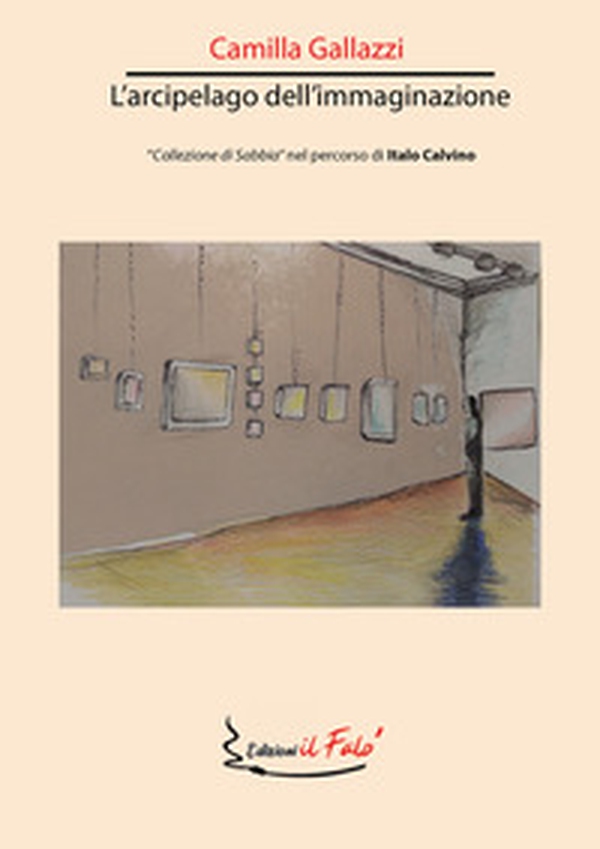 L'arcipelago dell'immaginazione. «Collezione di sabbia» nel percorso di Italo Calvino - Librerie.coop L'arcipelago dell'immaginazione. «Collezione di sabbia» nel percorso di Italo Calvino - Librerie.coop