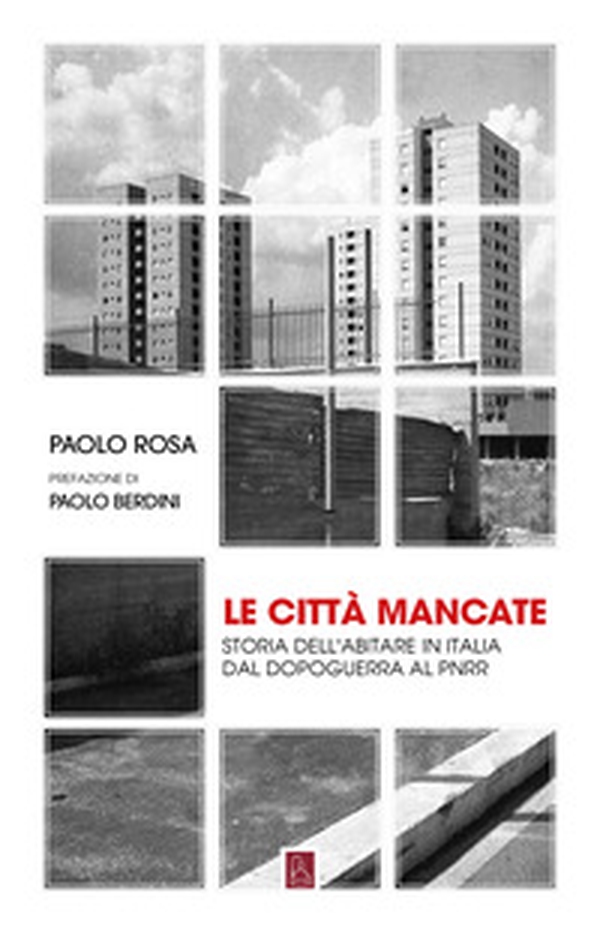 Le città mancate. Storia dell'abitare in Italia dal Dopoguerra al PNRR - Librerie.coop Le città mancate. Storia dell'abitare in Italia dal Dopoguerra al PNRR - Librerie.coop