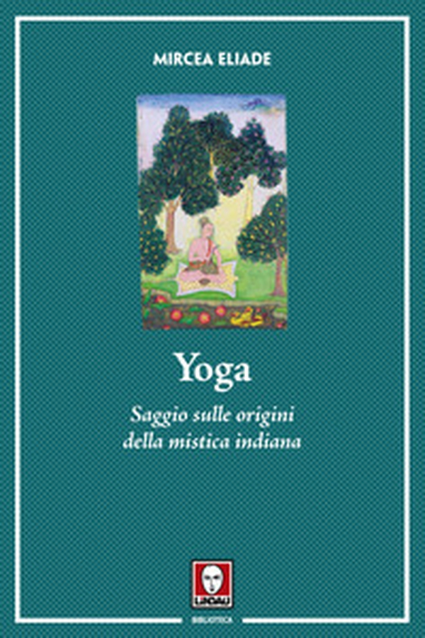 Yoga. Saggio sulle origini della mistica indiana - Librerie.coop Yoga. Saggio sulle origini della mistica indiana - Librerie.coop