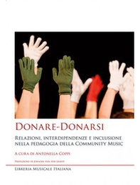 Donare-Donarsi. Relazioni, interdipendenze e inclusione nella pedagogia della Community Music - Librerie.coop Donare-Donarsi. Relazioni, interdipendenze e inclusione nella pedagogia della Community Music - Librerie.coop