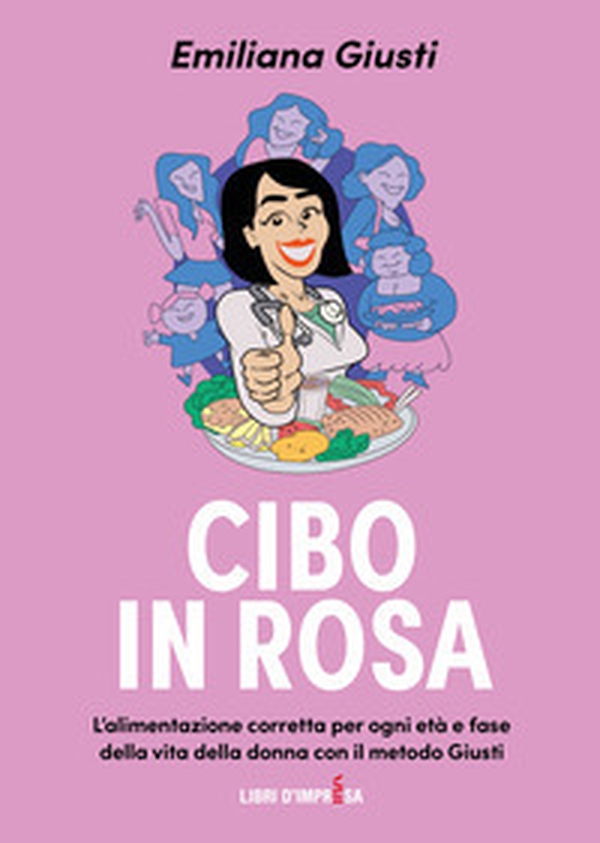 Cibo in rosa. L'alimentazione corretta per ogni età e fase della vita della donna come il metodo Giusti - Librerie.coop Cibo in rosa. L'alimentazione corretta per ogni età e fase della vita della donna come il metodo Giusti - Librerie.coop
