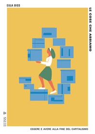 Le cose che abbiamo. Essere e avere alla fine del capitalismo - Librerie.coop Le cose che abbiamo. Essere e avere alla fine del capitalismo - Librerie.coop