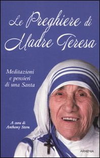 Le preghiere di Madre Teresa. Meditazioni e pensieri di una santa - Librerie.coop