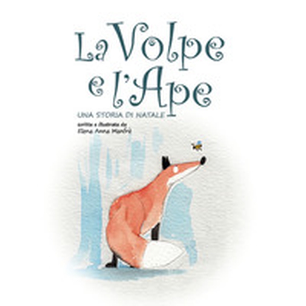 La Volpe e l'Ape. Una storia di Natale - Librerie.coop La Volpe e l'Ape. Una storia di Natale - Librerie.coop