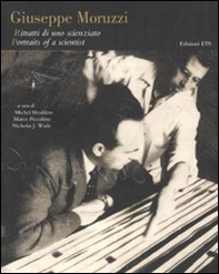 Giuseppe Moruzzi. Ritratti di uno scienziato-Portraits of a scientist - Librerie.coop