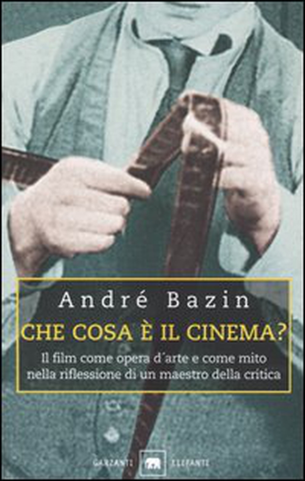 Che cosa è il cinema? Il film come opera d'arte e come mito nella riflessione di un maestro della critica - Librerie.coop Che cosa è il cinema? Il film come opera d'arte e come mito nella riflessione di un maestro della critica - Librerie.coop