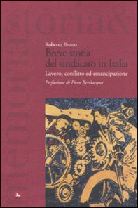 Breve storia del sindacato in Italia. Lavoro, conflitto ed emancipazione - Librerie.coop