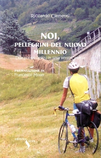 Noi, pellegrini del nuovo millennio. Due pontassievesi in sella verso Colonia - Librerie.coop