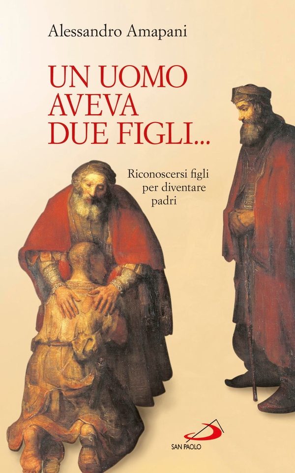 Un uomo aveva due figli... Riconoscersi figli per diventare padri! - Librerie.coop Un uomo aveva due figli... Riconoscersi figli per diventare padri! - Librerie.coop
