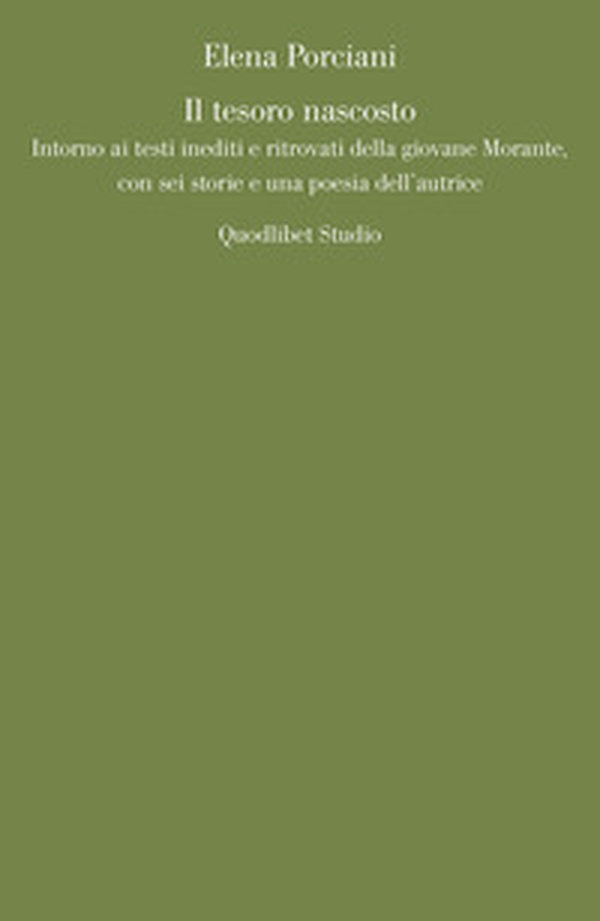 Il tesoro nascosto. Intorno ai testi inediti e ritrovati della giovane Elsa Morante, con sei storie e una poesia dell'autrice - Librerie.coop Il tesoro nascosto. Intorno ai testi inediti e ritrovati della giovane Elsa Morante, con sei storie e una poesia dell'autrice - Librerie.coop