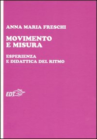 Movimento e misura. Esperienza e didattica del ritmo - Librerie.coop Movimento e misura. Esperienza e didattica del ritmo - Librerie.coop