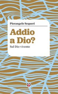 Addio a Dio? Sul Dio vivente - Librerie.coop