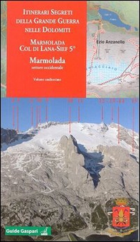 Itinerari segreti della grande guerra nelle Dolomiti - Vol. 11 - Librerie.coop