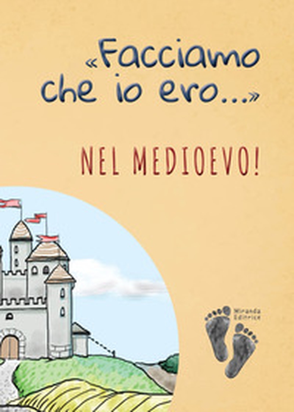 «Facciamo che io ero...» nel Medioevo! - Librerie.coop «Facciamo che io ero...» nel Medioevo! - Librerie.coop